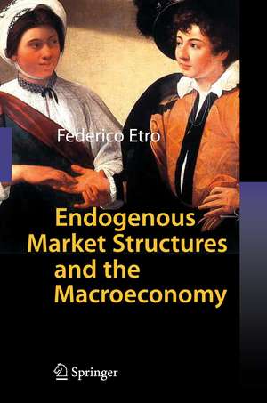 Endogenous Market Structures and the Macroeconomy de Federico Etro