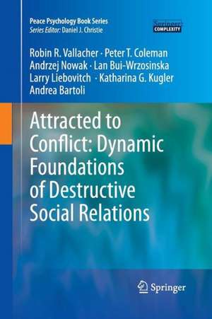 Attracted to Conflict: Dynamic Foundations of Destructive Social Relations de Robin R. Vallacher