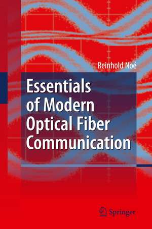 Essentials of Modern Optical Fiber Communication de Reinhold Noé