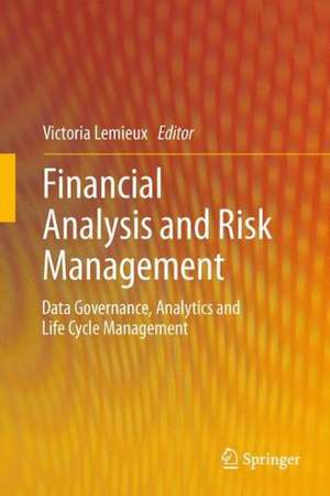 Financial Analysis and Risk Management: Data Governance, Analytics and Life Cycle Management de Victoria Lemieux