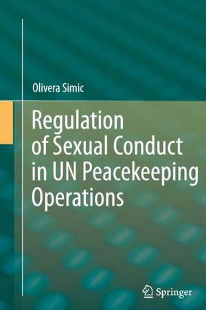 Regulation of Sexual Conduct in UN Peacekeeping Operations de Olivera Simic