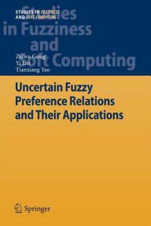 Uncertain Fuzzy Preference Relations and Their Applications de Zaiwu Gong