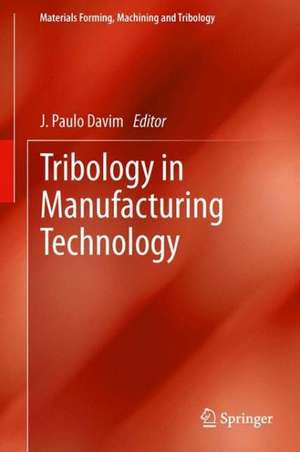 Tribology in Manufacturing Technology de J. Paulo Davim