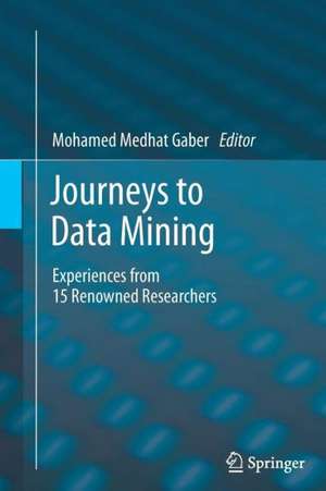 Journeys to Data Mining: Experiences from 15 Renowned Researchers de Mohamed Medhat Gaber