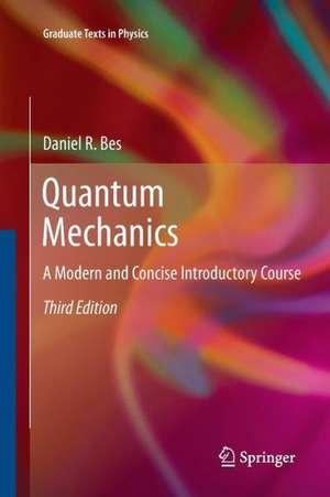 Quantum Mechanics: A Modern and Concise Introductory Course de Daniel Bes