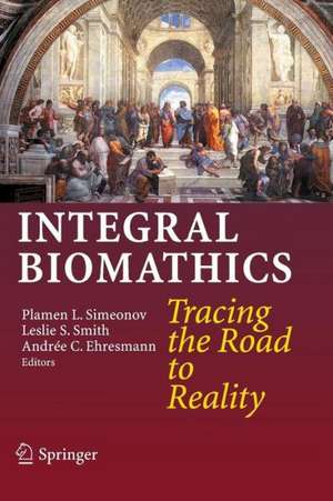 Integral Biomathics: Tracing the Road to Reality de Plamen L. Simeonov