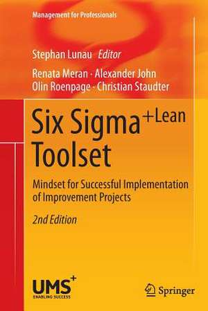 Six Sigma+Lean Toolset: Mindset for Successful Implementation of Improvement Projects de Renata Meran