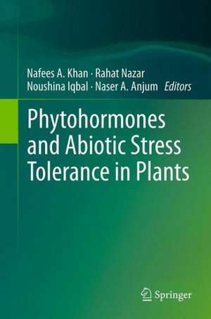 Phytohormones and Abiotic Stress Tolerance in Plants de Nafees A. Khan