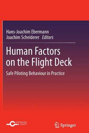 Human Factors on the Flight Deck: Safe Piloting Behaviour in Practice de Hans-Joachim Ebermann