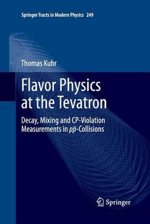 Flavor Physics at the Tevatron: Decay, Mixing and CP-Violation Measurements in pp-Collisions de Thomas Kuhr