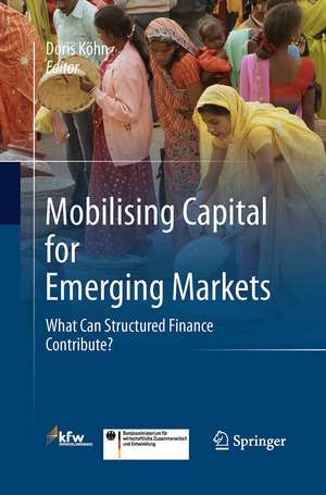 Mobilising Capital for Emerging Markets: What Can Structured Finance Contribute? de Doris Köhn