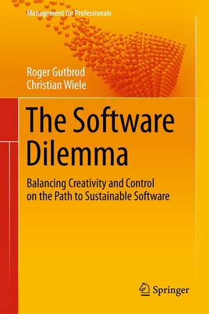 The Software Dilemma: Balancing Creativity and Control on the Path to Sustainable Software de Roger Gutbrod