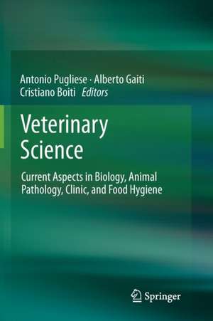 Veterinary Science: Current Aspects in Biology, Animal Pathology, Clinic and Food Hygiene de Antonio Pugliese