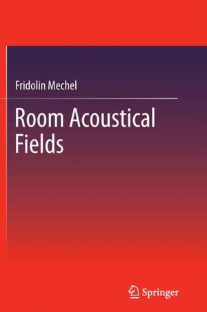 Room Acoustical Fields de Fridolin Mechel