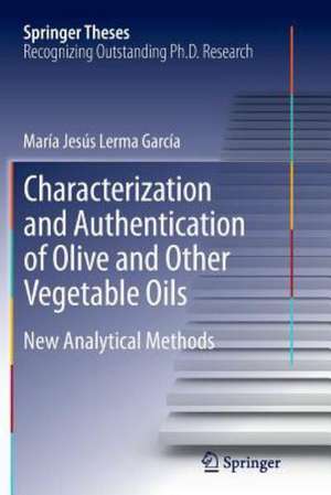 Characterization and Authentication of Olive and Other Vegetable Oils: New Analytical Methods de María Jesús Lerma García