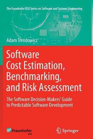 Software Cost Estimation, Benchmarking, and Risk Assessment: The Software Decision-Makers' Guide to Predictable Software Development de Adam Trendowicz