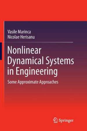 Nonlinear Dynamical Systems in Engineering: Some Approximate Approaches de Vasile Marinca