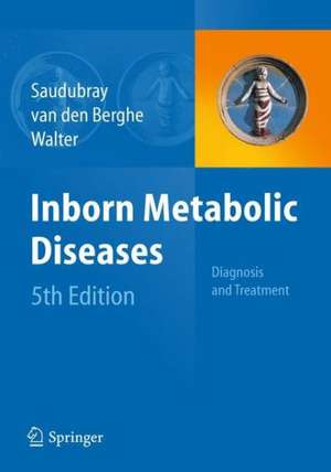 Inborn Metabolic Diseases: Diagnosis and Treatment de Jean-Marie Saudubray