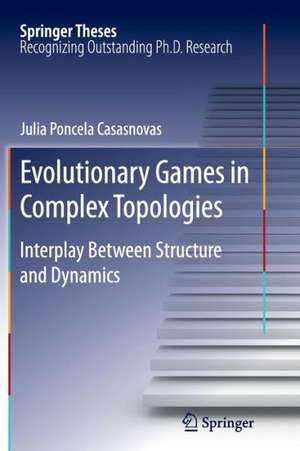 Evolutionary Games in Complex Topologies: Interplay Between Structure and Dynamics de Julia Poncela Casasnovas