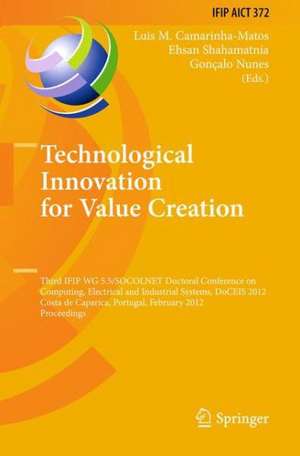 Technological Innovation for Value Creation: Third IFIP WG 5.5/SOCOLNET Doctoral Conference on Computing, Electrical and Industrial Systems, DoCEIS 2012, Costa de Caparica, Portugal, February 27-29, 2012, Proceedings de Luis M. Camarinha-Matos