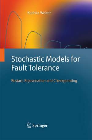 Stochastic Models for Fault Tolerance: Restart, Rejuvenation and Checkpointing de Katinka Wolter