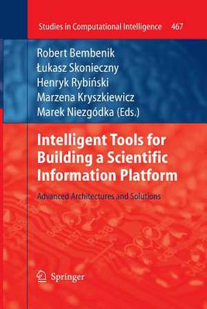 Intelligent Tools for Building a Scientific Information Platform: Advanced Architectures and Solutions de Robert Bembenik