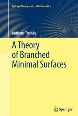 A Theory of Branched Minimal Surfaces de Anthony Tromba