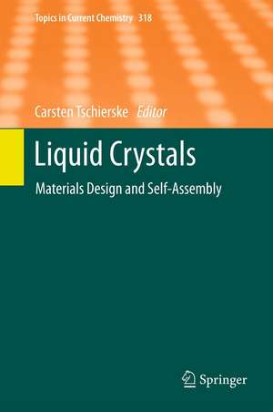 Liquid Crystals: Materials Design and Self-assembly de Carsten Tschierske