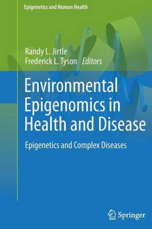 Environmental Epigenomics in Health and Disease: Epigenetics and Complex Diseases de Randy L. Jirtle