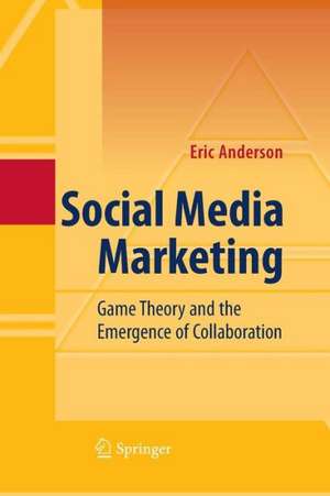 Social Media Marketing: Game Theory and the Emergence of Collaboration de Eric Anderson