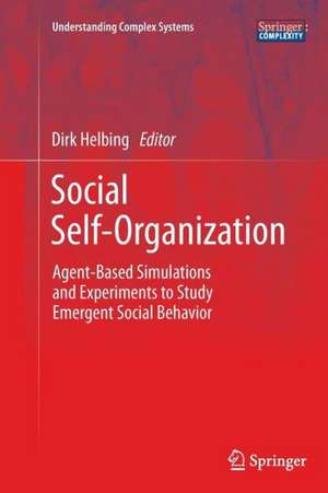 Social Self-Organization: Agent-Based Simulations and Experiments to Study Emergent Social Behavior de Dirk Helbing