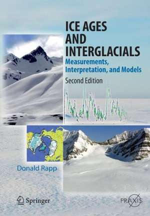 Ice Ages and Interglacials: Measurements, Interpretation, and Models de Donald Rapp