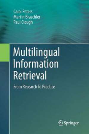 Multilingual Information Retrieval: From Research To Practice de Carol Peters