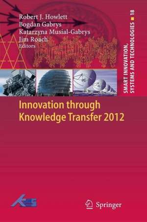 Innovation through Knowledge Transfer 2012 de Robert J. Howlett