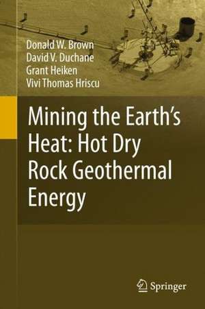 Mining the Earth's Heat: Hot Dry Rock Geothermal Energy de Donald W. Brown