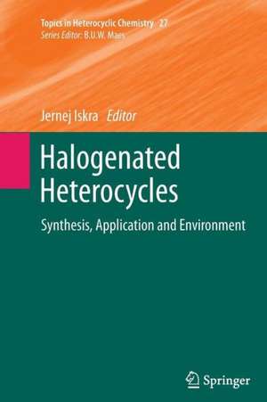 Halogenated Heterocycles: Synthesis, Application and Environment de Jernej Iskra