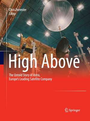 High Above: The untold story of Astra, Europe's leading satellite company de Chris Forrester