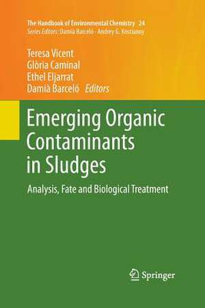 Emerging Organic Contaminants in Sludges: Analysis, Fate and Biological Treatment de Teresa Vicent