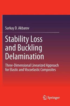 Stability Loss and Buckling Delamination: Three-Dimensional Linearized Approach for Elastic and Viscoelastic Composites de Surkay Akbarov