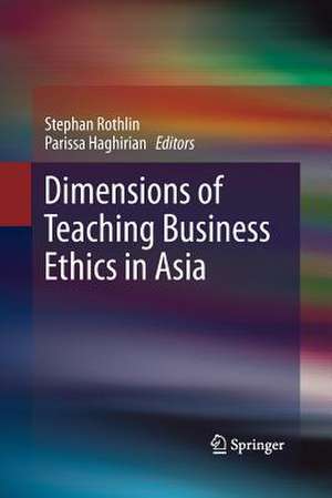 Dimensions of Teaching Business Ethics in Asia de Stephan Rothlin