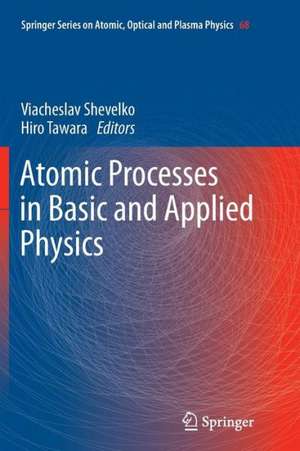 Atomic Processes in Basic and Applied Physics de Viacheslav Shevelko