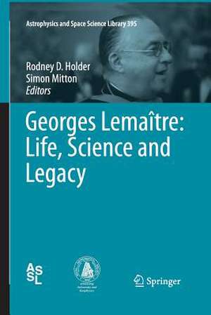 Georges Lemaître: Life, Science and Legacy de Rodney D. Holder