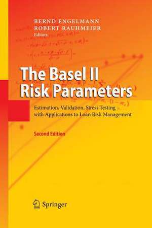 The Basel II Risk Parameters: Estimation, Validation, Stress Testing - with Applications to Loan Risk Management de Bernd Engelmann