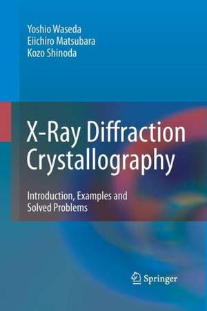 X-Ray Diffraction Crystallography: Introduction, Examples and Solved Problems de Yoshio Waseda