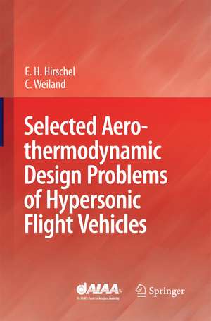 Selected Aerothermodynamic Design Problems of Hypersonic Flight Vehicles de Ernst Heinrich Hirschel