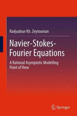 Navier-Stokes-Fourier Equations: A Rational Asymptotic Modelling Point of View de Radyadour Kh Zeytounian