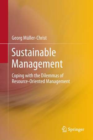 Sustainable Management: Coping with the Dilemmas of Resource-Oriented Management de Georg Müller-Christ