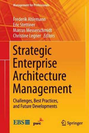 Strategic Enterprise Architecture Management: Challenges, Best Practices, and Future Developments de Frederik Ahlemann