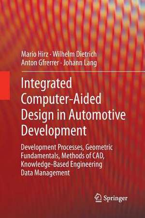 Integrated Computer-Aided Design in Automotive Development: Development Processes, Geometric Fundamentals, Methods of CAD, Knowledge-Based Engineering Data Management de Hirz Mario