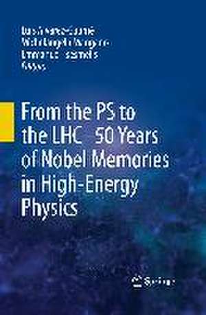 From the PS to the LHC - 50 Years of Nobel Memories in High-Energy Physics de Luis Alvarez-Gaumé